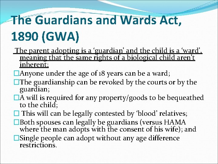 The Guardians and Wards Act, 1890 (GWA) The parent adopting is a ‘guardian’ and