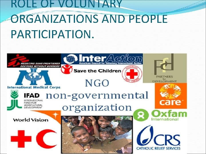 ROLE OF VOLUNTARY ORGANIZATIONS AND PEOPLE PARTICIPATION. 