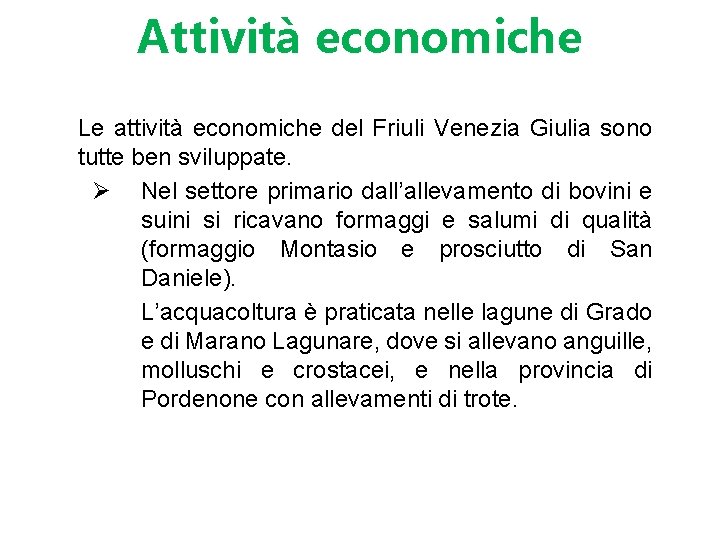 Attività economiche Le attività economiche del Friuli Venezia Giulia sono tutte ben sviluppate. Ø