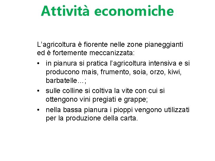 Attività economiche L’agricoltura è fiorente nelle zone pianeggianti ed è fortemente meccanizzata: • in