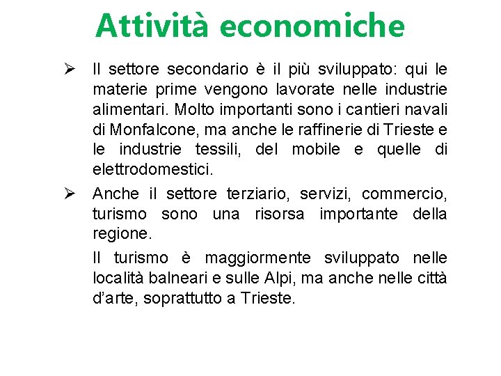 Attività economiche Ø Il settore secondario è il più sviluppato: qui le materie prime