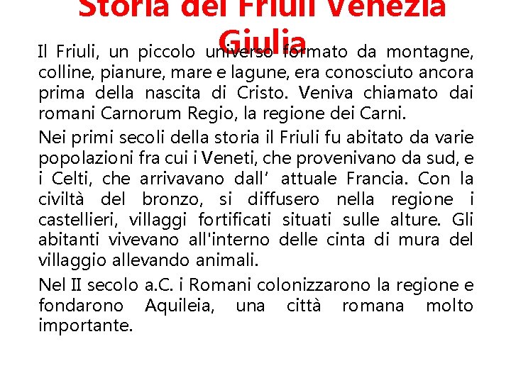 Storia del Friuli Venezia Giulia Il Friuli, un piccolo universo formato da montagne, colline,