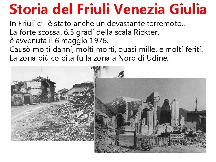 Storia del Friuli Venezia Giulia In Friuli c’è stato anche un devastante terremoto. .