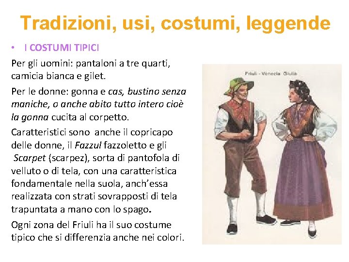 Tradizioni, usi, costumi, leggende • I COSTUMI TIPICI Per gli uomini: pantaloni a tre