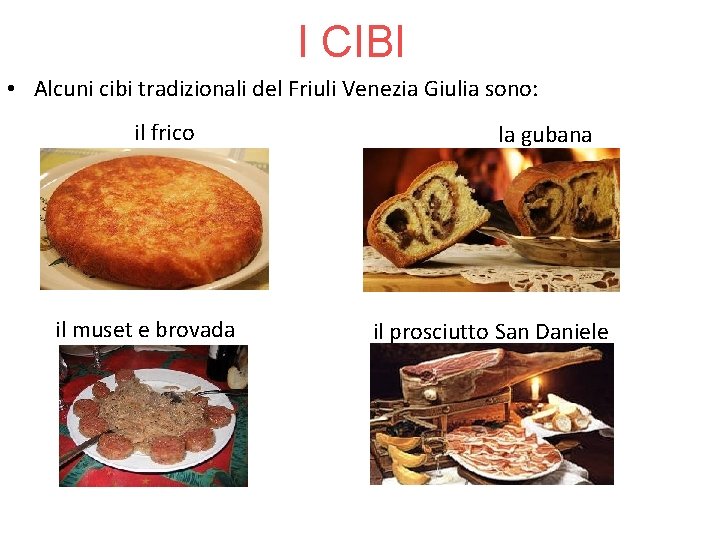 I CIBI • Alcuni cibi tradizionali del Friuli Venezia Giulia sono: il frico il