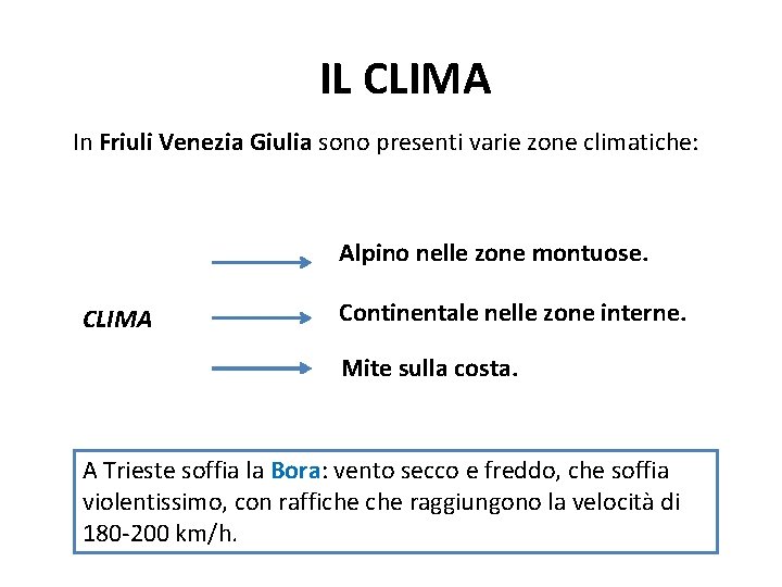 IL CLIMA In Friuli Venezia Giulia sono presenti varie zone climatiche: Alpino nelle zone