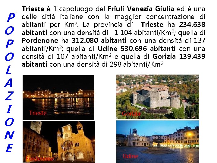 P O L A Z I O N E Trieste è il capoluogo del