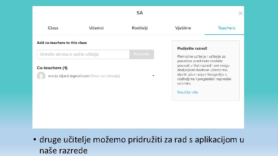  • druge učitelje možemo pridružiti za rad s aplikacijom u naše razrede 