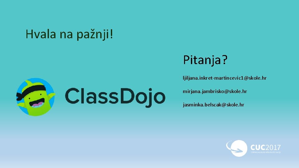 Hvala na pažnji! Pitanja? ljiljana. inkret-martincevic 1@skole. hr mirjana. jambrisko@skole. hr jasminka. belscak@skole. hr