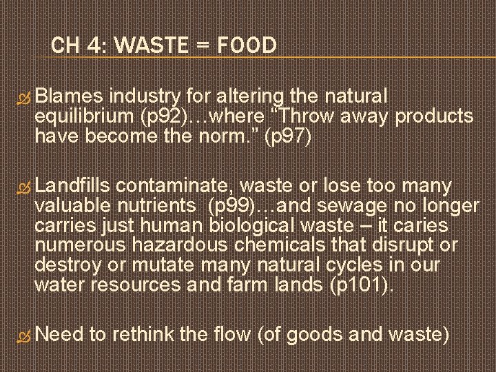 CH 4: WASTE = FOOD Blames industry for altering the natural equilibrium (p 92)…where