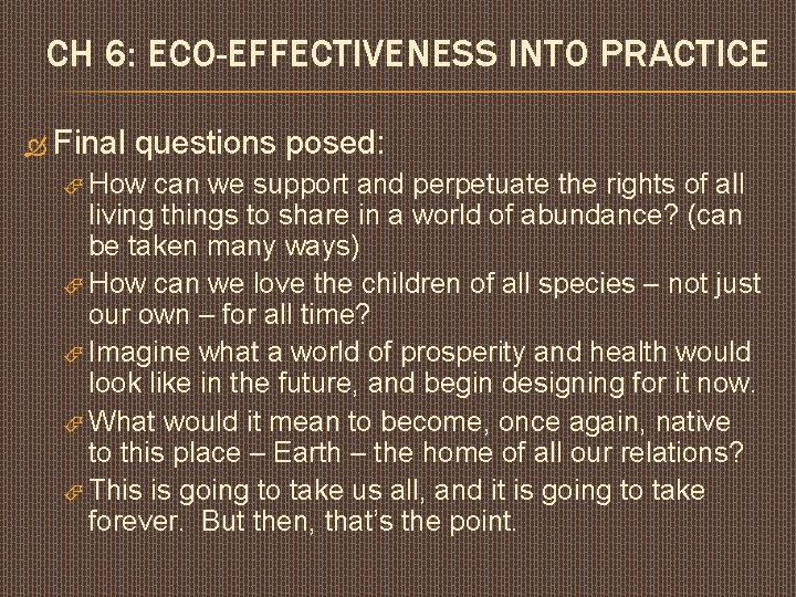 CH 6: ECO-EFFECTIVENESS INTO PRACTICE Final questions posed: How can we support and perpetuate