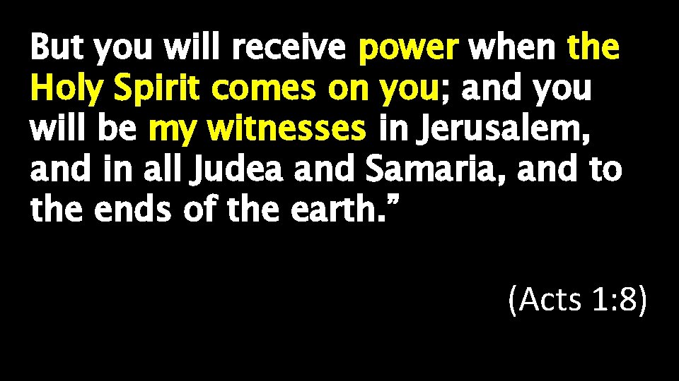 But you will receive power when the Holy Spirit comes on you; and you