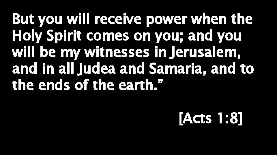 But you will receive power when the Holy Spirit comes on you; and you