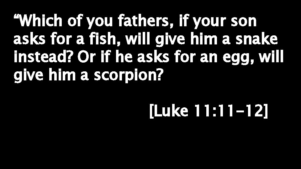 “Which of you fathers, if your son asks for a fish, will give him