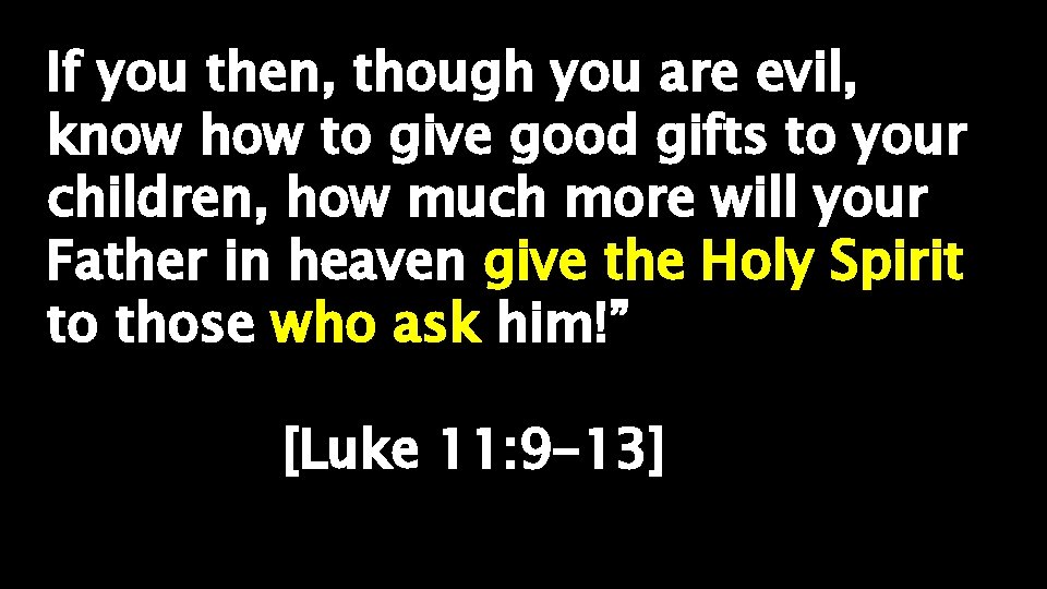 If you then, though you are evil, know how to give good gifts to