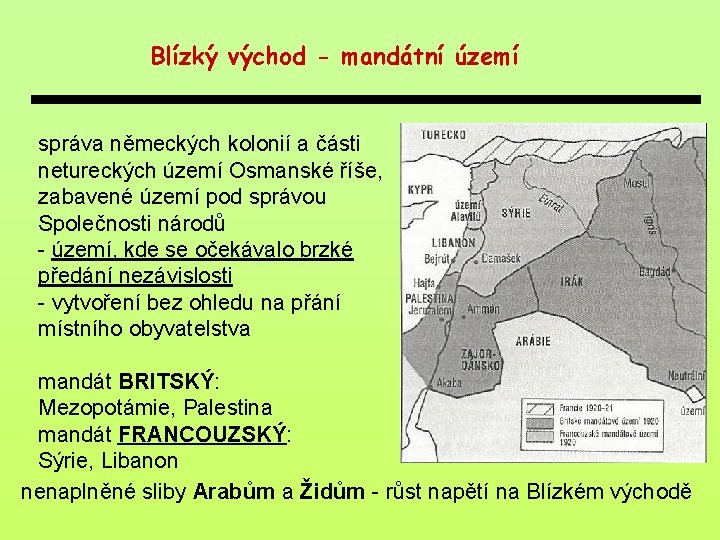 Blízký východ - mandátní území správa německých kolonií a části netureckých území Osmanské říše,