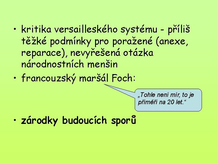  • kritika versailleského systému - příliš těžké podmínky pro poražené (anexe, reparace), nevyřešená