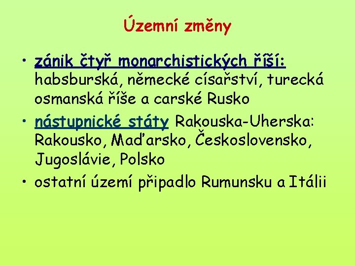 Územní změny • zánik čtyř monarchistických říší: habsburská, německé císařství, turecká osmanská říše a