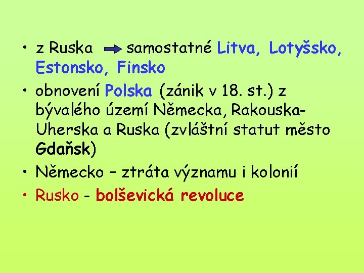  • z Ruska samostatné Litva, Lotyšsko, Estonsko, Finsko • obnovení Polska (zánik v