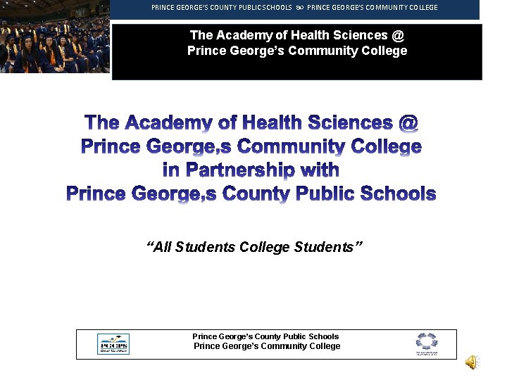 PRINCE GEORGE’S COUNTY PUBLIC SCHOOLS PRINCE GEORGE’S COMMUNITY COLLEGE The Academy of Health Sciences