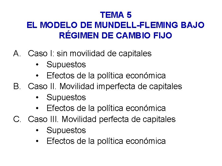 TEMA 5 EL MODELO DE MUNDELL-FLEMING BAJO RÉGIMEN DE CAMBIO FIJO A. Caso I: