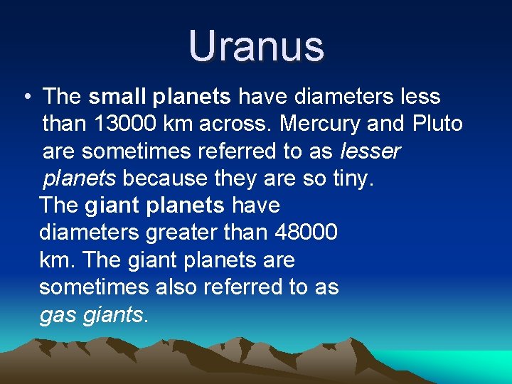 Uranus • The small planets have diameters less than 13000 km across. Mercury and