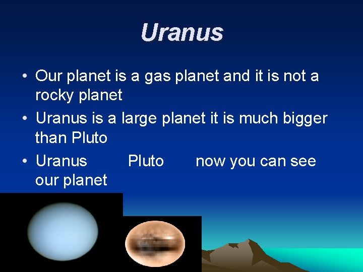 Uranus • Our planet is a gas planet and it is not a rocky