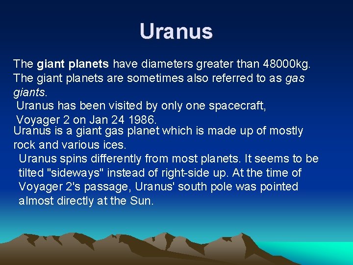 Uranus The giant planets have diameters greater than 48000 kg. The giant planets are