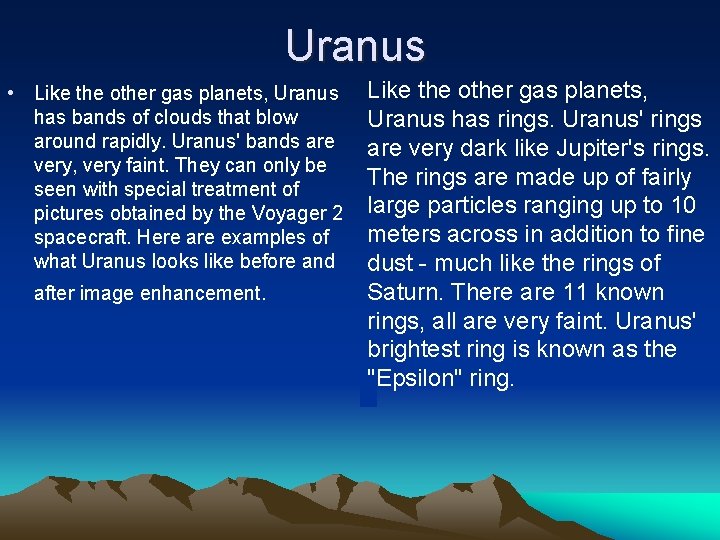 Uranus • Like the other gas planets, Uranus has bands of clouds that blow