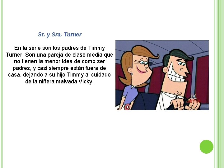 Sr. y Sra. Turner En la serie son los padres de Timmy Turner. Son