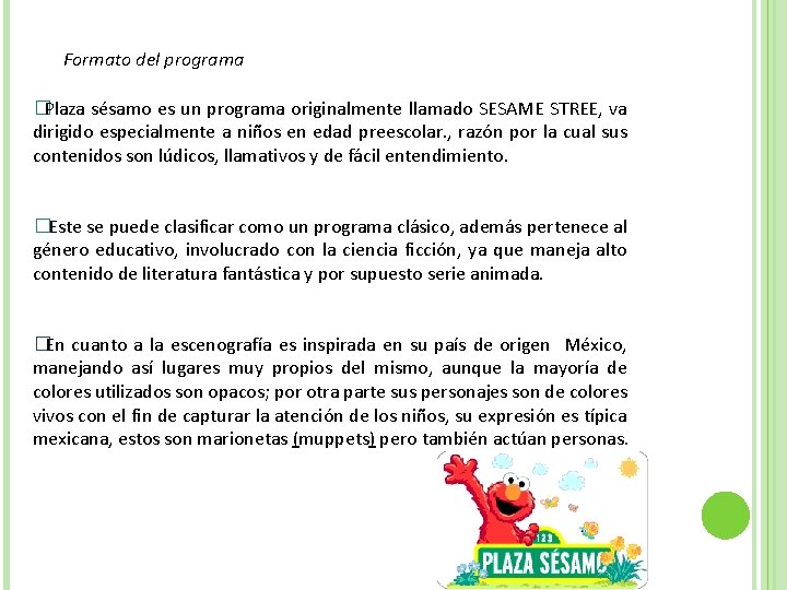 Formato del programa � Plaza sésamo es un programa originalmente llamado SESAME STREE, va