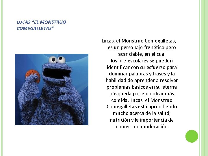 LUCAS “EL MONSTRUO COMEGALLETAS” Lucas, el Monstruo Comegalletas, es un personaje frenético pero acariciable,