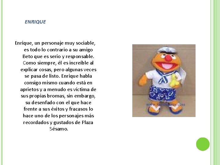 ENRIQUE Enrique, un personaje muy sociable, es todo lo contrario a su amigo Beto