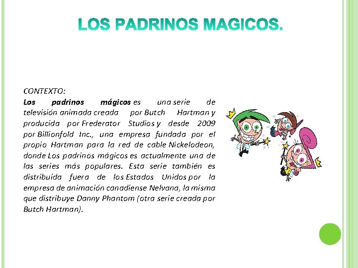 CONTEXTO: Los padrinos mágicos es una serie de televisión animada creada por Butch Hartman