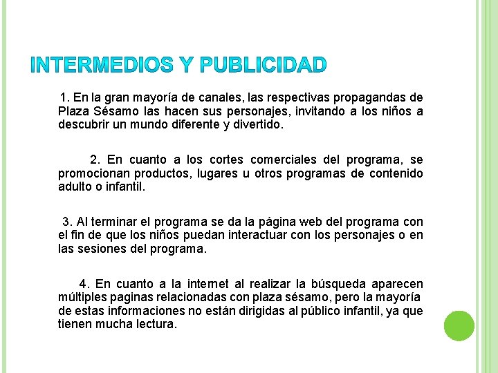  1. En la gran mayoría de canales, las respectivas propagandas de Plaza Sésamo