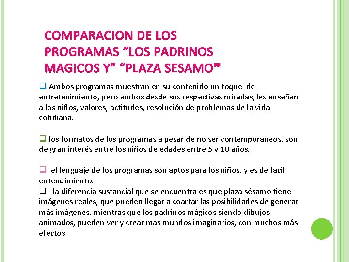 COMPARACION DE LOS PROGRAMAS “LOS PADRINOS MAGICOS Y” “PLAZA SESAMO” q Ambos programas muestran