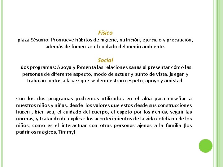 Físico plaza Sésamo: Promueve hábitos de higiene, nutrición, ejercicio y precaución, además de fomentar