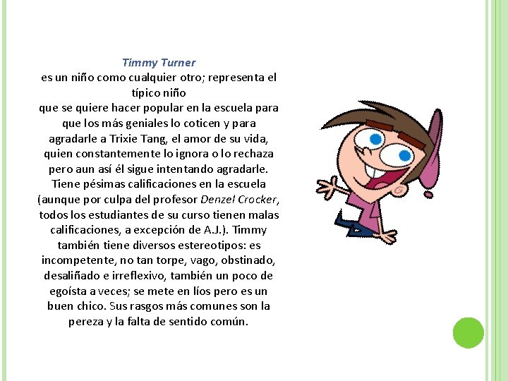 Timmy Turner es un niño como cualquier otro; representa el típico niño que se