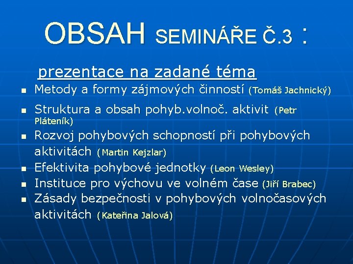 OBSAH SEMINÁŘE Č. 3 : prezentace na zadané téma n Metody a formy zájmových