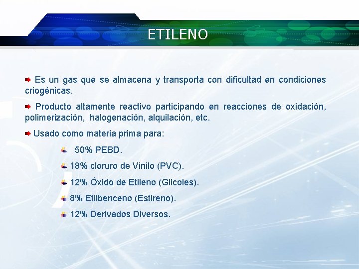 ETILENO Es un gas que se almacena y transporta con dificultad en condiciones criogénicas.
