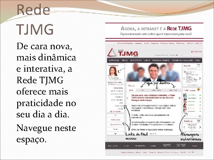 Rede TJMG De cara nova, mais dinâmica e interativa, a Rede TJMG oferece mais