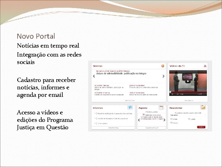 Novo Portal Notícias em tempo real Integração com as redes sociais Cadastro para receber