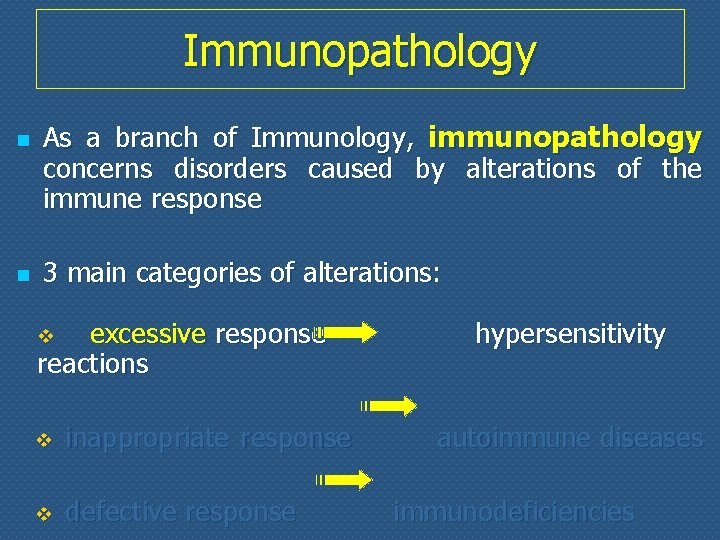 Immunopathology n n As a branch of Immunology, immunopathology concerns disorders caused by alterations