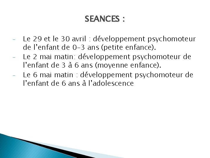 SEANCES : - Le 29 et le 30 avril : développement psychomoteur de l’enfant SEANCES : - Le 29 et le 30 avril : développement psychomoteur de l’enfant