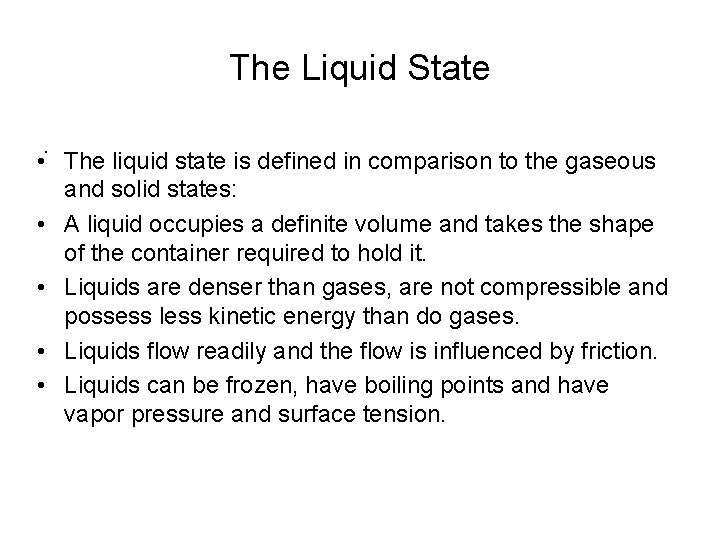 The Liquid State. • The liquid state is defined in comparison to the gaseous