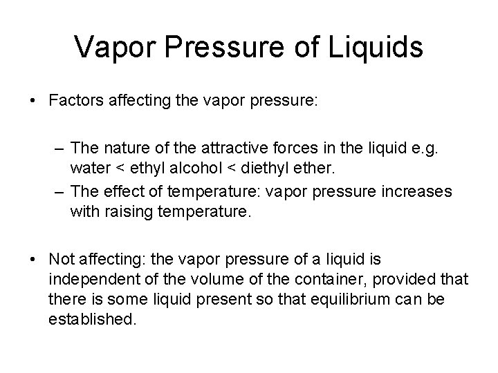 Vapor Pressure of Liquids • Factors affecting the vapor pressure: – The nature of