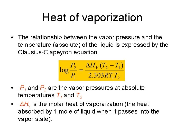 Heat of vaporization • The relationship between the vapor pressure and the temperature (absolute)