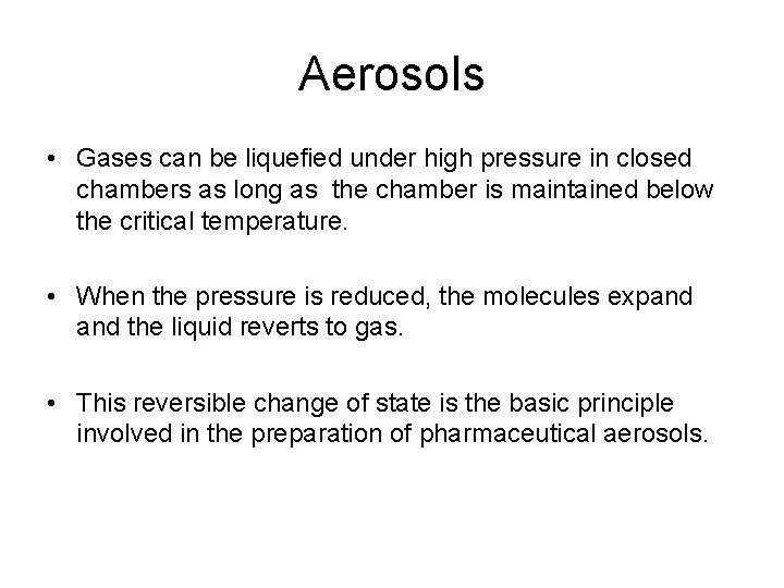 Aerosols • Gases can be liquefied under high pressure in closed chambers as long