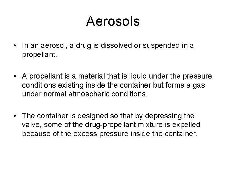 Aerosols • In an aerosol, a drug is dissolved or suspended in a propellant.