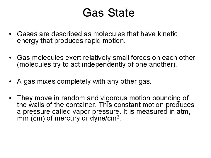 Gas State • Gases are described as molecules that have kinetic energy that produces